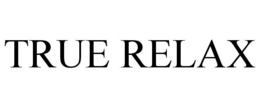 TRUE RELAX trademark