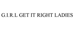 G.I.R.L GET IT RIGHT LADIES trademark