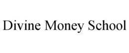 DIVINE MONEY SCHOOL trademark