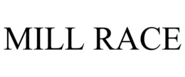 MILL RACE trademark