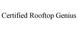 CERTIFIED ROOFTOP GENIUS trademark