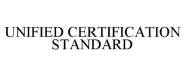 UNIFIED CERTIFICATION STANDARD trademark