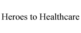 HEROES TO HEALTHCARE trademark
