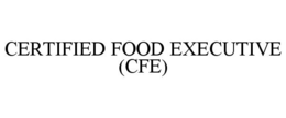 CERTIFIED FOOD EXECUTIVE (CFE) trademark