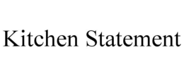 KITCHEN STATEMENT trademark