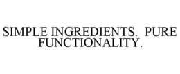 SIMPLE INGREDIENTS. PURE FUNCTIONALITY. trademark