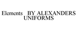 ELEMENTS BY ALEXANDERS UNIFORMS trademark