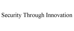 SECURITY THROUGH INNOVATION trademark