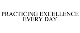 PRACTICING EXCELLENCE EVERY DAY trademark