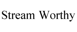 STREAM WORTHY trademark