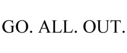 GO. ALL. OUT. trademark