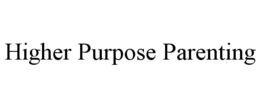 HIGHER PURPOSE PARENTING trademark