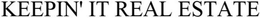 KEEPIN' IT REAL ESTATE trademark