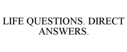 LIFE QUESTIONS. DIRECT ANSWERS. trademark