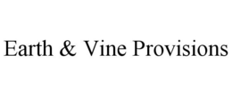 EARTH & VINE PROVISIONS trademark