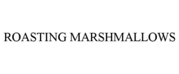 ROASTING MARSHMALLOWS trademark