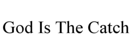 GOD IS THE CATCH trademark