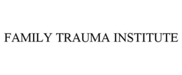 FAMILY TRAUMA INSTITUTE trademark