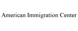 AMERICAN IMMIGRATION CENTER trademark