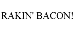 RAKIN' BACON! trademark