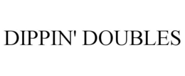 DIPPIN' DOUBLES trademark
