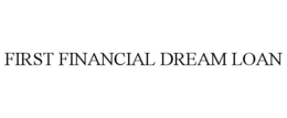 FIRST FINANCIAL DREAM LOAN trademark