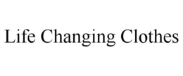 LIFE CHANGING CLOTHES trademark