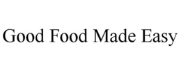 GOOD FOOD MADE EASY trademark