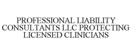 PROFESSIONAL LIABILITY CONSULTANTS LLC PROTECTING LICENSED CLINICIANS trademark
