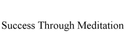 SUCCESS THROUGH MEDITATION trademark