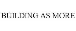 BUILDING AS MORE trademark