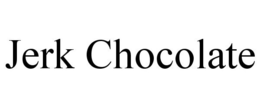 JERK CHOCOLATE trademark