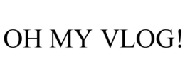 OH MY VLOG! trademark