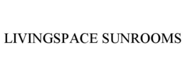 LIVINGSPACE SUNROOMS trademark