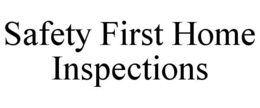 SAFETY FIRST HOME INSPECTIONS trademark