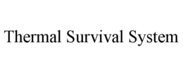 THERMAL SURVIVAL SYSTEM trademark