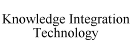 KNOWLEDGE INTEGRATION TECHNOLOGY trademark