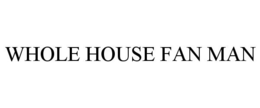 WHOLE HOUSE FAN MAN trademark