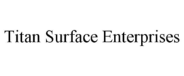 TITAN SURFACE ENTERPRISES trademark