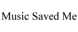 MUSIC SAVED ME trademark