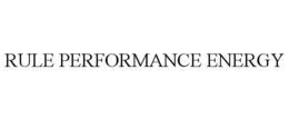 RULE PERFORMANCE ENERGY trademark