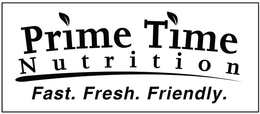 PRIME TIME NUTRITION FAST. FRESH. FRIENDLY. trademark