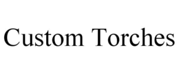 CUSTOM TORCHES trademark