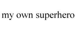 MY OWN SUPERHERO trademark