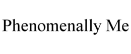 PHENOMENALLY  ME trademark