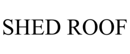 SHED ROOF trademark