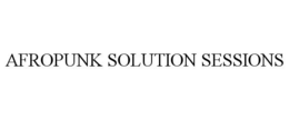 AFROPUNK SOLUTION SESSIONS trademark