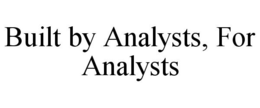 BUILT BY ANALYSTS, FOR ANALYSTS trademark