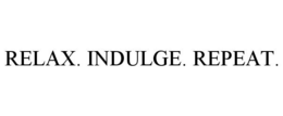 RELAX. INDULGE. REPEAT. trademark