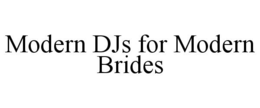 MODERN DJS FOR MODERN BRIDES trademark